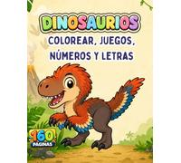 Dinosaurios: Libro de colorear y actividades para niños: 160 páginas con dibujos para colorear, trazos, letras, números, laberintos y juegos ... Alex el Spinosaurus y muchos más