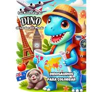 Dinosaurios para Colorear y Dibujar - Las Aventuras de Dino alrededor del Mundo.: Libro para Colorear de aventuras y cultura - Explora el mundo con ... conoce nuevos amigos y diviértete pintando.