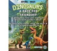 Dinosaurs: A Race For Friendship / Dinosaurios, Una Carrera Por La Amistad: A Bilingual Interactive Book To Read, Play, And Learn In Spanish Or ... En Español O Inglés (La Aventura De Ser Tu)