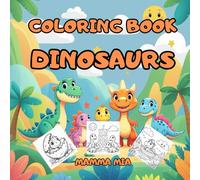 DINOSAURS - A SIMPLE COLORING BOOK FOR TODDLERS AND KIDS: A dinosaur coloring book for babies and children - designed to support the development of ... simple, friendly images with thick outlines.