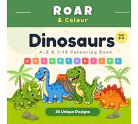 Dinosaurs A-Z & 1-10 Colouring Book: Learn Letters, Numbers & Early Skills for Ages 2-5