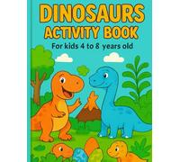 Dinosaurs Activity Book for Kids Ages 4-8: 120 Pages of Fun: 30 Cute Dinosaurs to Color, 10 Word Searches, 6 Mazes, 10 Connect-the-Dots, and 2 Crosswords for Learning and Playing