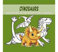 Dinosaurs: Adventure in the Prehistoric Jungle: Dive into the world of dinosaurs! Color prehistoric jungles, feel adventure and relax creatively. Perfect for stress relief