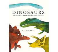 Dinosaurs: And Other Prehistoric Creatures