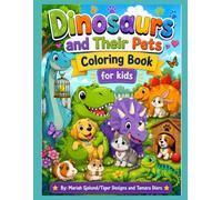 Dinosaurs and Their Pets Coloring Book for Kids: 30 Fun and Easy Cartoon Dinosaur Coloring Pages with Dogs, Cats, Rabbits, Birds, Hamsters, Lizards, and More for Boys and Girls
