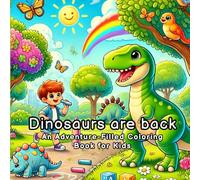 Dinosaurs Are Back - An Adventure-Filled Coloring Book For Kids: A Perfect Blend of Learning and Play with Fun Dinosaur Scenes, Simple Facts, and ... 5-10 - A Great Gift for Curious Young Minds