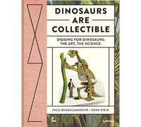 Dinosaurs are collectible /anglais Digging for Dinosaurs: the Art, the Science - Thijs Demeulemeester - Lannoo - relié - Beau livre