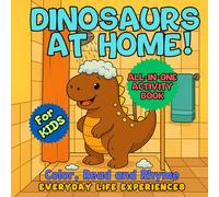 Dinosaurs at Home! All-in-One Dinosaur Coloring Book for Kids: Color, Read & Rhyme | Everyday Life Experiences Featuring T-Rex and Triceratops