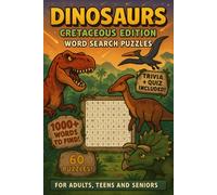 Dinosaurs Cretaceous Edition Word Search Puzzles: 60 Word Searches with Easy to Read Print | Trivia and Quiz Included | For Dinosaur Enthusiasts, ... Sharpen your mind! | 6x9 inches, 157 pages
