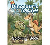 Dinosaur's Day Off Coloring Book for Kids Ages 4-8: 40 Funny and Cute Dinosaurs Doing Silly Things Activities, Bold and Easy Lines Large Designs for Boys and Girls