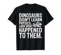 Dinosaurs Didn’t Learn Physics Science T-Shirt