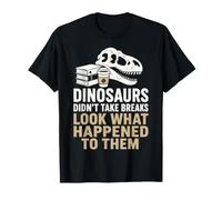 Dinosaurs Didn't Take Breaks Humour de paléontologie drôle T-Shirt