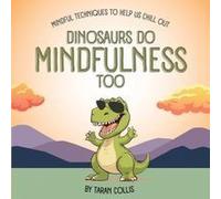 Dinosaurs Do Mindfulness Too: Mindful Techniques To Help You Chill Out (Mindful Adventures For The Family)