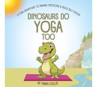 Dinosaurs Do Yoga Too: A Yoga Adventure to Manage Emotions and Build Self-Esteem