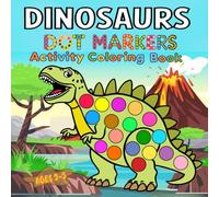 Dinosaurs Dot Markers Activity Coloring Book: Fun Prehistoric Creatures to Color with Big Dots - Easy Activities for Toddlers and Preschoolers