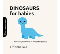 Dinosaurs for Babies (Tiny Thinkers Academy): A Friendly First Look at Ancient Creatures
