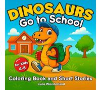 Dinosaurs Go to School Coloring Book and Short Stories for Kids Ages4-8: 30 fun school stories to read and color for boys and girls in preschool and grades 1 and 2