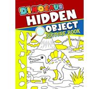Dinosaurs Hidden Object Picture Book: Have Fun With Your Beloved Ones By Looking And Finding All Cute Dino Inside | Great Gifts Idea For Kids, Teens And More Ages