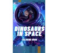 Dinosaurs in Space:: A Coloring Adventure for Adults and Teens - The Perfect Gift for Dinosaur Lovers of All Ages!