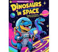 Dinosaurs in Space: Coloring Book: Cosmic Adventures with Astronaut Dinosaurs