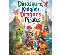 Dinosaurs, Knights, Dragons & Pirates Coloring Book for Kids Ages 4-8: Fun Fantasy Coloring Adventure with Dinosaurs, Medieval Knights, Dragons and Pirates