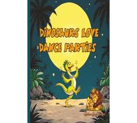 Dinosaurs Love Dance Parties: A Funny Dinosaur Bedtime Story About Friendship, Dancing, and a Volcano Surprise