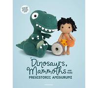 Dinosaurs, Mammoths and More Prehistoric Amigurumi