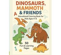 Dinosaurs , Mammoths & friends - Educational Coloring Book for Kids Ages 4-8: 50 Fun & Learning Pages , Play, and Explore the Prehistoric World with Mazes, Puzzles & Fun Challenges