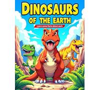 DINOSAURS OF THE EARTH: Learn some facts about each