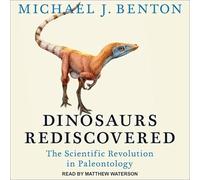 Dinosaurs Rediscovered: The Scientific Revolution in Paleontology