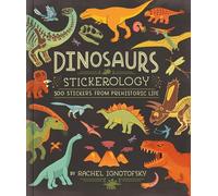 Dinosaurs! Stickerology: 500 Stickers from Prehistoric Life; Stickers for Journals, Water Bottles, and Laptops; Stickers for History- and Archeology-lovers