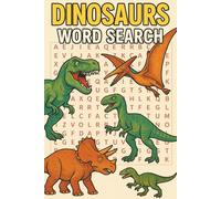 Dinosaurs Word Search: 50+ Dinosaur Word Search Puzzles for Kids Ages 6-10 - Fun and Educational Brain Games About T-Rex, Triceratops, Fossils, Volcanoes & Prehistoric Adventures | With Solutions