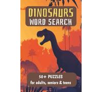 Dinosaurs Word Search, 50+ puzzles for adults, seniors and teens: Jurassic Word Search Adventure | 6x9 Travel Size | Fun & Challenging Dinosaur ... Fun with Fossils, Volcanoes & Ancient Beasts