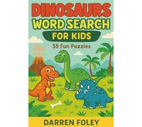 Dinosaurs Word Search for Kids: 55 Fun Puzzles Featuring T-Rex, Fossils, Volcanoes & More - For Ages 5-8