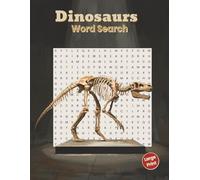 Dinosaurs Word Search Large Print: 50 Prehistoric Puzzle Challenges for Adults and Seniors 18 Words Per Puzzle with All-Direction Searches and 5 Bonus Dinosaur Word Scrambles
