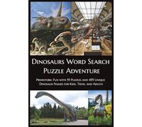 Dinosaurs Word Search Puzzle Adventure: Prehistoric Fun with 55 Puzzles and 495 Unique Dinosaur Names for Kids, Teens, and Adults