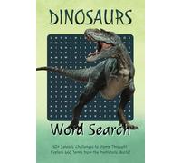 Dinosaurs Word Search Puzzle Book: Dinosaur Word Search Puzzle Book for Kids, Teens, and Adults - 55 Fun and Educational Puzzles with 660 Prehistoric Terms, Fossils, and Dinosaur Names