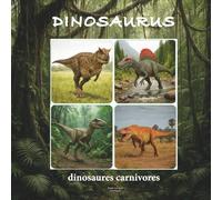 DINOSAURUS - dinosaures carnivores: 12 grands prédateurs de la préhistoire à découvrir