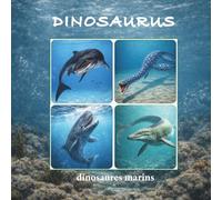 DINOSAURUS - dinosaures marins: 12 géants marins de la préhistoire à découvrir