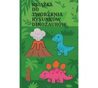 Dinozaury-książka do rysowania dla dzieci : 100 stron kreatywnej zabawy: Wiek 4-8 .Jednostronne strony z linią do wyrywania .Urocze dinozaury i prehistoryczny świat.
