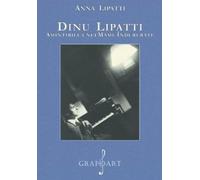 Dinu Lipatti. Amintirile unei mame indurerate - Anna Lipatti, Editie in limba romana