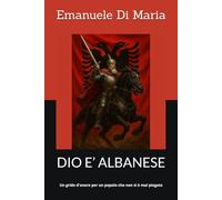 DIO E’ ALBANESE: Un grido d'onore per un popolo che non si è mai piegato
