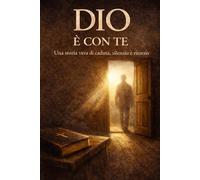 DIO È CON TE: Una storia vera di caduta, silenzio e ritorno