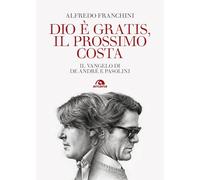 Dio è gratis, il prossimo costa. Il Vangelo di De André e Pasolini