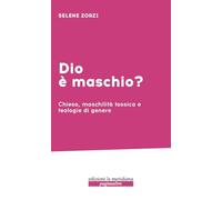 Dio è maschio? Chiesa, maschilità tossica e teologie di genere