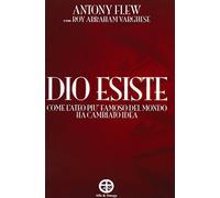 Dio esiste. Come l'ateo più famoso del mondo ha cambiato idea