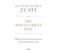 Dio non ci lascia soli. Riflessioni di un cristiano in un mondo in crisi