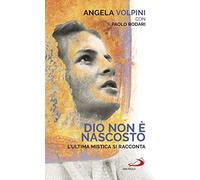 Dio non è nascosto. L'ultima mistica si racconta