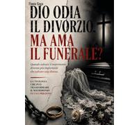 Dio odia il divorzio! Ma ama il funerale?
