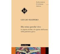Dio trino perché vivo. Lo Spirito di Dio e lo spirito dell'uomo nella patristica greca